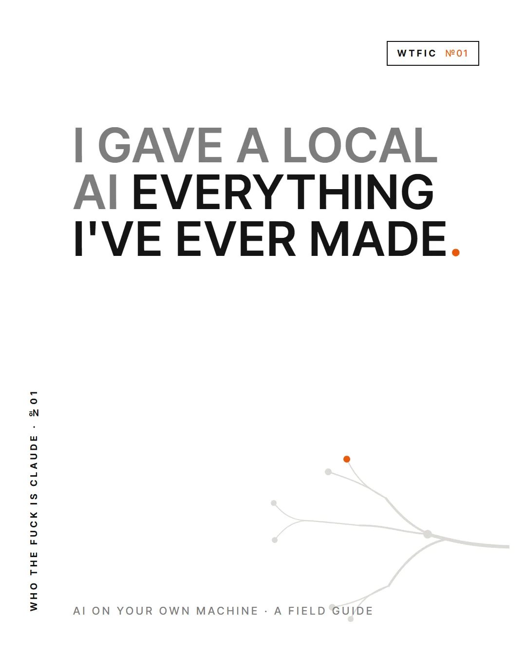 WTFIC No.01, I gave a local AI everything I've ever made
